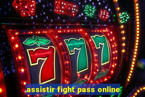 assistir fight pass online